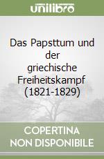 Das Papsttum und der griechische Freiheitskampf (1821-1829) libro