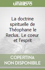 La doctrine spirituelle de Théophane le Reclus. Le coeur et l'esprit libro