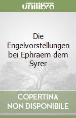 Die Engelvorstellungen bei Ephraem dem Syrer libro