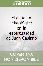 El aspecto cristológico en la espiritualidad de Juan Casiano libro