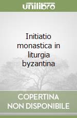 Initiatio monastica in liturgia byzantina libro