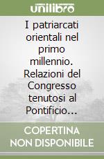 I patriarcati orientali nel primo millennio. Relazioni del Congresso tenutosi al Pontificio Istituto Orientale (il 27-30 dicembre, 1967) libro