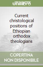 Current christological positions of Ethiopian orthodox theologians libro