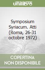 Symposium Syriacum. Atti (Roma, 26-31 octobre 1972) libro