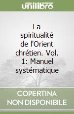 La spiritualité de l'Orient chrétien. Vol. 1: Manuel systématique libro