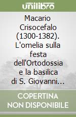 Macario Crisocefalo (1300-1382). L'omelia sulla festa dell'Ortodossia e la basilica di S. Giovanni di Filadelfia libro