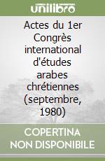 Actes du 1er Congrès international d'études arabes chrétiennes (septembre, 1980) libro