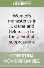 Women's monasteries in Ukraine and Belorussia to the period of suppressions