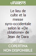 Le lieu de culte et la messe syro-occidentale selon le «De oblatione» de Jean de Dara libro