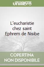 L'eucharistie chez saint Ephrem de Nisibe libro