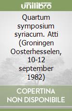 Quartum symposium syriacum. Atti (Groningen Oosterhesselen, 10-12 september 1982) libro