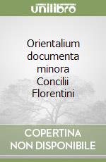 Orientalium documenta minora Concilii Florentini libro