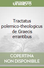 Tractatus polemico-theologicus de Graecis errantibus libro