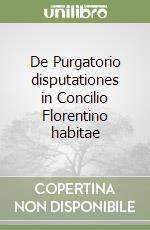 De Purgatorio disputationes in Concilio Florentino habitae libro