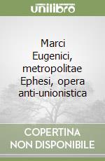 Marci Eugenici, metropolitae Ephesi, opera anti-unionistica