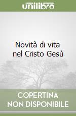 Novità di vita nel Cristo Gesù libro