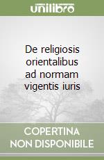 De religiosis orientalibus ad normam vigentis iuris