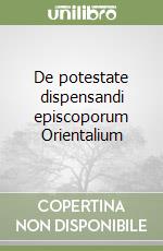 De potestate dispensandi episcoporum Orientalium libro