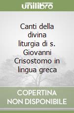 Canti della divina liturgia di s. Giovanni Crisostomo in lingua greca libro