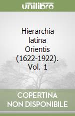 Hierarchia latina Orientis (1622-1922). Vol. 1