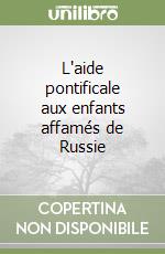 L'aide pontificale aux enfants affamés de Russie