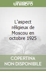 L'aspect réligieux de Moscou en octobre 1925 libro