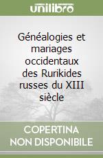 Généalogies et mariages occidentaux des Rurikides russes du XIII siècle libro