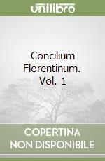 Concilium Florentinum. Vol. 1