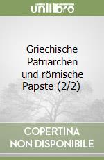 Griechische Patriarchen und römische Päpste (2/2) libro