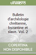 Bulletin d'archéologie chrétienne, byzantine et slave. Vol. 2 libro