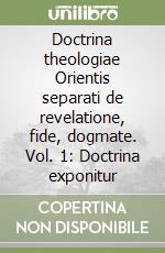 Doctrina theologiae Orientis separati de revelatione, fide, dogmate. Vol. 1: Doctrina exponitur libro