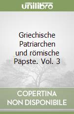 Griechische Patriarchen und römische Päpste. Vol. 3 libro