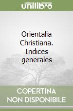 Orientalia Christiana. Indices generales libro