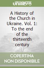 A History of the Church in Ukraine. Vol. 1: To the end of the thirteenth century libro