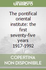 The pontifical oriental institute: the first seventy-five years 1917-1992 libro