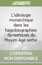 L'idéologie monarchique dans les hagiobiographies dynastiques du Moyen Age serbe libro