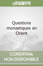 Questions monastiques en Orient