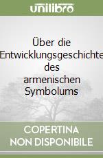 Über die Entwicklungsgeschichte des armenischen Symbolums libro