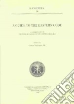 A Guide to the eastern code. A commentary on the code of canons of the eastern Churches libro