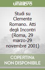 Studi su Clemente Romano. Atti degli Incontri (Roma, 29 marzo-29 novembre 2001)