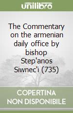 The Commentary on the armenian daily office by bishop Step'anos Siwnec'i (735) libro