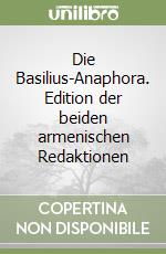 Die Basilius-Anaphora. Edition der beiden armenischen Redaktionen libro