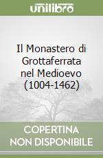 Il Monastero di Grottaferrata nel Medioevo (1004-1462) libro