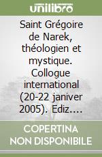 Saint Grégoire de Narek, théologien et mystique. Collogue international (20-22 janiver 2005). Ediz. italiana, francese e inglese libro