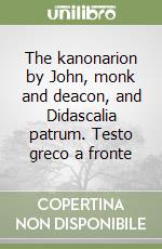 The kanonarion by John, monk and deacon, and Didascalia patrum. Testo greco a fronte libro