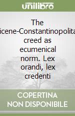 The Nicene-Constantinopolitan creed as ecumenical norm. Lex orandi, lex credenti libro