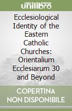 Ecclesiological Identity of the Eastern Catholic Churches: Orientalium Ecclesiarum 30 and Beyond libro
