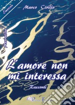 L'amore non mi interessa libro