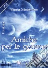 Amiche per le gemme libro