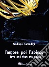 L'amore poi l'abisso-Love and then the abyss. Ediz. bilingue libro di Cardellini Giuliano